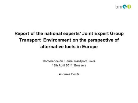 Report of the national experts‘ Joint Expert Group Transport Environment on the perspective of alternative fuels in Europe Conference on Future Transport.