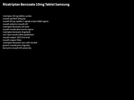 Rizatriptan Benzoate 10mg Tablet Samsung rizatriptan 10 mg tablets sandoz maxalt rpd 3liof 10mg ibs maxalt 10 mg rapidisc 3 agizda eriyen tablet ugesic.