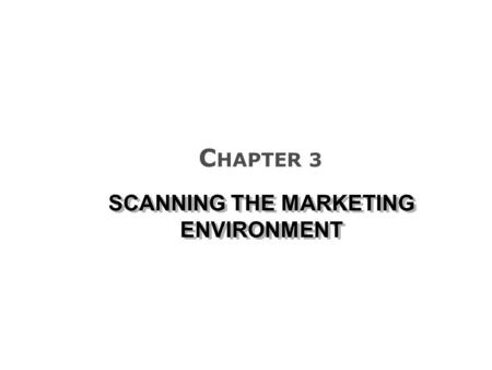 SCANNING THE MARKETING ENVIRONMENT C HAPTER 3. HOW AN 18-YEAR-OLD CHANGED THE WORLD … WITH MUSIC! SCANNING THE MARKETING ENVIRONMENT.