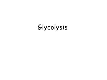 Glycolysis. Glycolysis Overview The Glycolytic pathway describes the oxidation of glucose to pyruvate with the generation of ATP and NADH Glycolysis is.