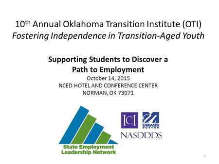 Supporting Students to Discover a Path to Employment October 14, 2015 NCED HOTEL AND CONFERENCE CENTER NORMAN, OK 73071 10 th Annual Oklahoma Transition.