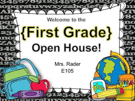 Mrs. Rader E105. Students should come to class with homework completed and ready to learn. In and outside of our classroom, students are expected to be.