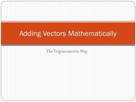 The Trigonometric Way Adding Vectors Mathematically.