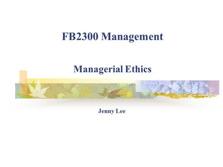 FB2300 Management Managerial Ethics Jenny Lee Circle the number between 1 to 5 that best represents your own beliefs about business: StrongStrongly DisagreeAgree.