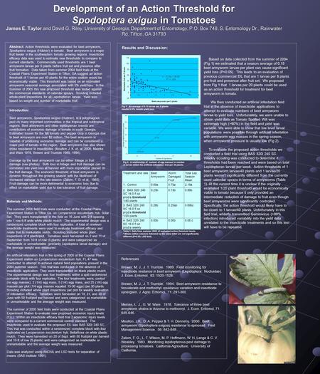 Development of an Action Threshold for Spodoptera exigua in Tomatoes James E. Taylor and David G. Riley. University of Georgia, Department of Entomology,