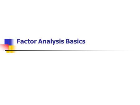 Factor Analysis Basics. Why Factor? Combine similar variables into more meaningful factors. Reduce the number of variables dramatically while retaining.