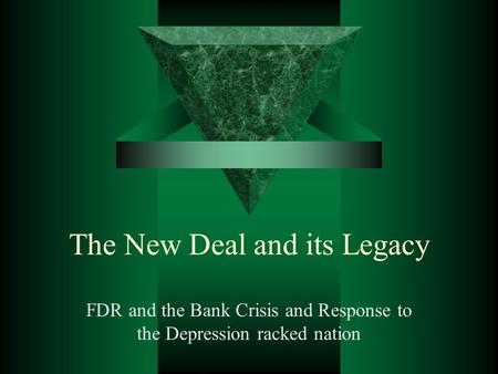 The New Deal and its Legacy FDR and the Bank Crisis and Response to the Depression racked nation.