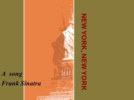 NEW YORK, NEW YORK A song Frank Sinatra. He retired in 1971. Coming out of retirement in 1973, he recorded several albums; scored a Top 40 hit with (Theme.