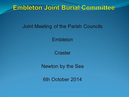 Joint Meeting of the Parish Councils Embleton Craster Newton by the Sea 6th October 2014.