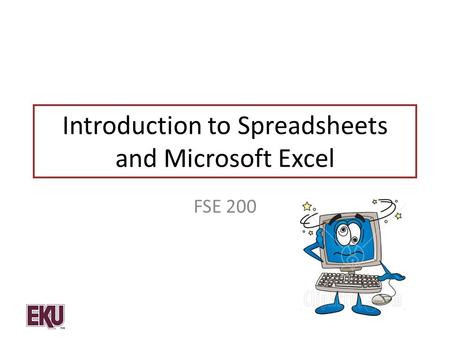 Introduction to Spreadsheets and Microsoft Excel FSE 200.