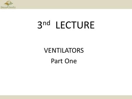 3 nd LECTURE VENTILATORS Part One. Ventilators One of the major life support systems. Ventilators take over the vital role of the respiratory muscles.