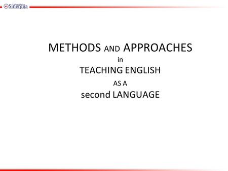 METHODS AND APPROACHES in TEACHING ENGLISH AS A second LANGUAGE.