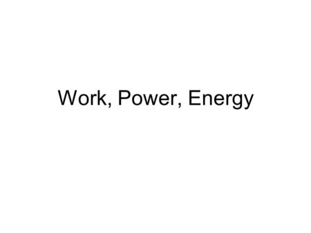 Work, Power, Energy. Work Concepts Work (W) ~ product of the force exerted on an object and the distance the object moves in the direction of the force.