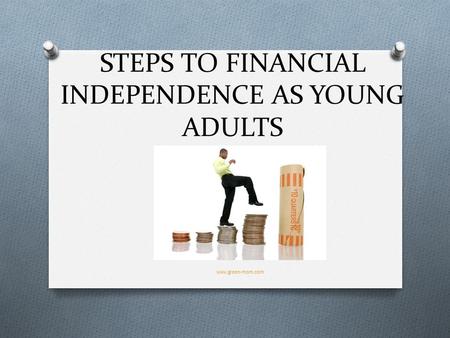 STEPS TO FINANCIAL INDEPENDENCE AS YOUNG ADULTS