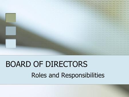 BOARD OF DIRECTORS Roles and Responsibilities. GENERAL RESPONSIBILITIES GOVERNANCE - Vision/Direction - Oversight/Evaluate LEADERSHIP - Partnership with.