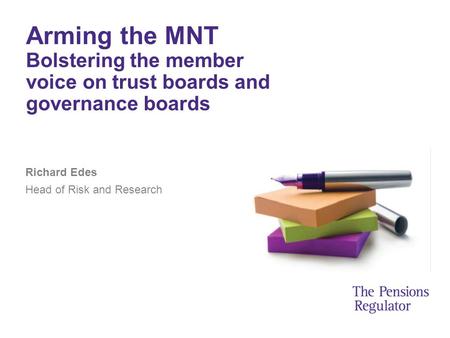 Arming the MNT Bolstering the member voice on trust boards and governance boards Richard Edes Head of Risk and Research.