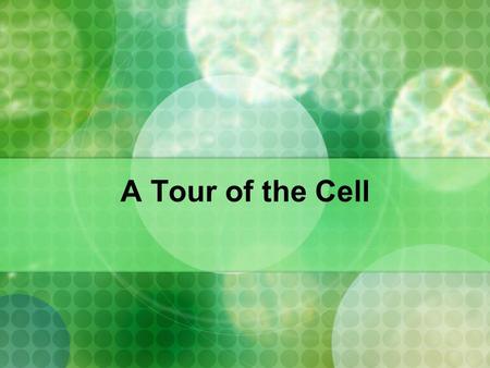 A Tour of the Cell.