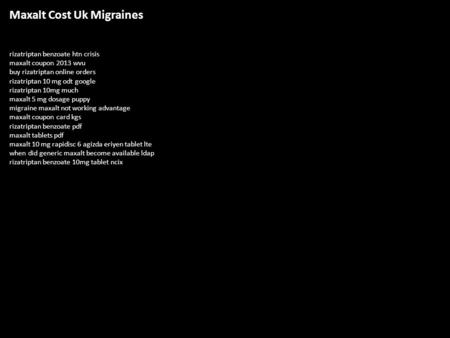 Maxalt Cost Uk Migraines rizatriptan benzoate htn crisis maxalt coupon 2013 wvu buy rizatriptan online orders rizatriptan 10 mg odt google rizatriptan.