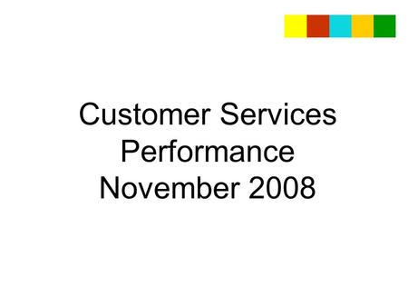 Customer Services Performance November 2008. Contact Centre Performance November 2008 We answered 22,378 calls this month On average it took us 6.50 seconds.