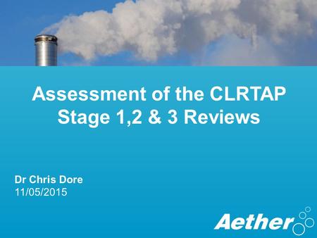 Assessment of the CLRTAP Stage 1,2 & 3 Reviews Dr Chris Dore 11/05/2015.