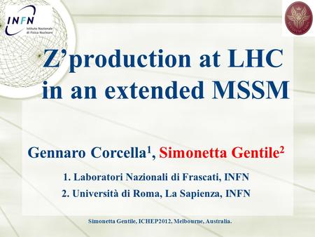 Gennaro Corcella 1, Simonetta Gentile 2 1. Laboratori Nazionali di Frascati, INFN 2. Università di Roma, La Sapienza, INFN Z’production at LHC in an extended.