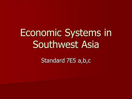 Economic Systems in Southwest Asia Standard 7E5 a,b,c.