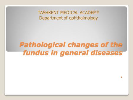 Pathological changes of the fundus in general diseases .