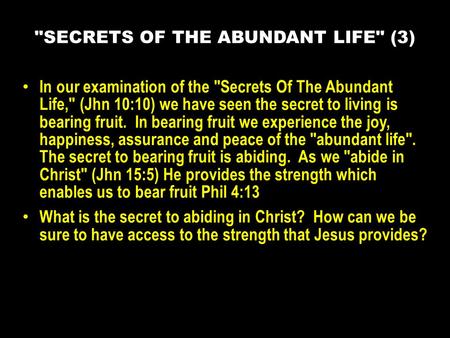 In our examination of the Secrets Of The Abundant Life, (Jhn 10:10) we have seen the secret to living is bearing fruit. In bearing fruit we experience.