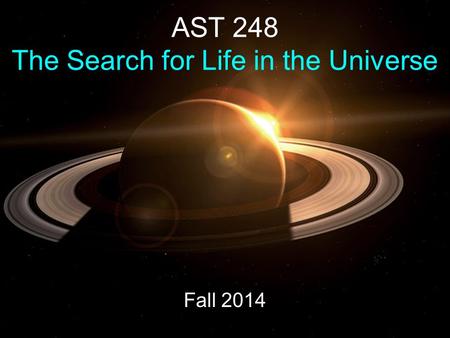 AST 248 The Search for Life in the Universe Fall 2014.