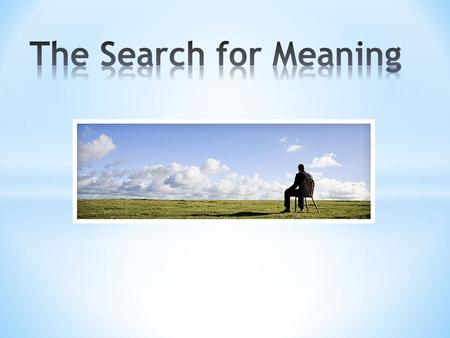 * Many of the questions that people ask are about the meaning of life. * Some of the questions that people view as difficult or important are questions.