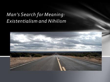 Man’s Search for Meaning: Existentialism and Nihilism