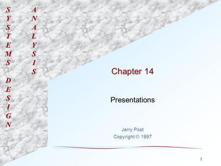 SYSTEMSDESIGNANALYSIS 1 Chapter 14 Presentations Jerry Post Copyright © 1997.