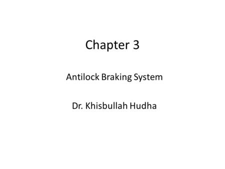 Antilock Braking System Dr. Khisbullah Hudha