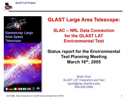 GLAST LAT Project SLAC-NRL Data Connection for GLAST Environmental Test 3/15/05 1 GLAST Large Area Telescope: SLAC – NRL Data Connection for the GLAST.