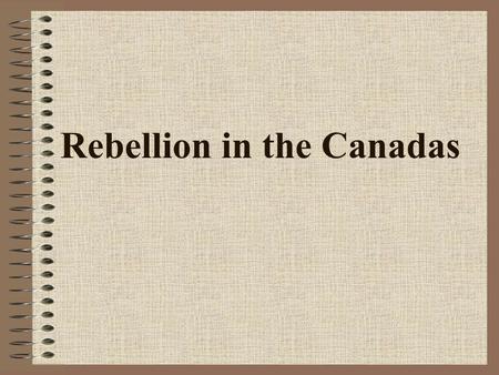 Rebellion in the Canadas. Rebellion A rebellion is when the people turn against the government of a country in a violent way.