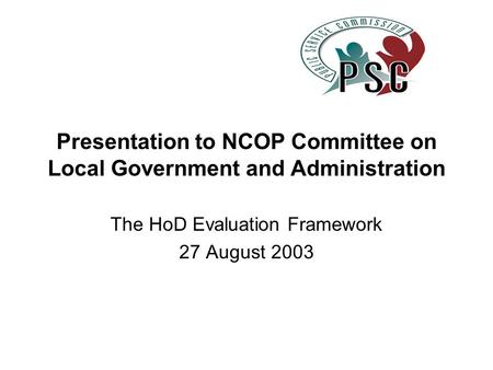 Presentation to NCOP Committee on Local Government and Administration The HoD Evaluation Framework 27 August 2003.