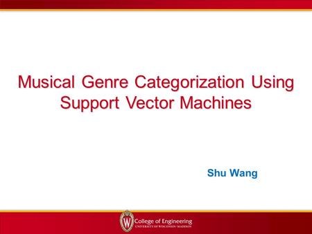 Musical Genre Categorization Using Support Vector Machines Shu Wang.