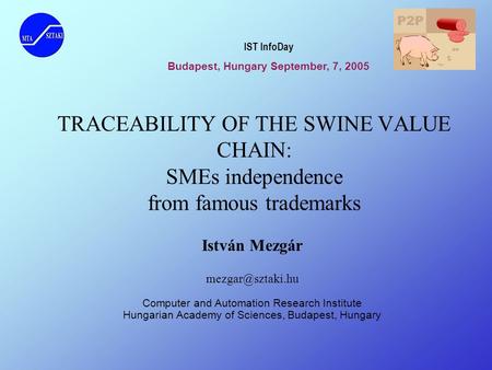 TRACEABILITY OF THE SWINE VALUE CHAIN: SMEs independence from famous trademarks István Mezgár Computer and Automation Research Institute.