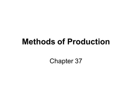 Methods of Production Chapter 37. Methods of Production Job Batch Flow.