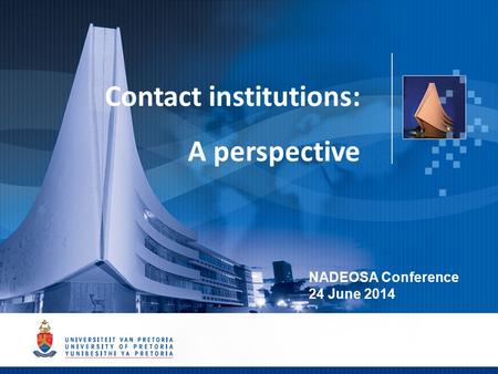 1 Contact institutions: A perspective NADEOSA Conference 24 June 2014.