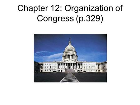 Chapter 12: Organization of Congress (p.329). I. Organization of Congress A.Leaders of Congress 1. Speaker of the House – Paul Ryan a. recognizes who.