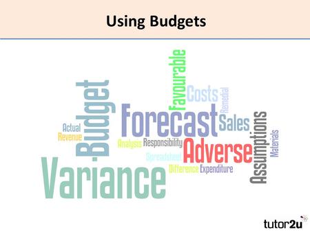 Using Budgets. What is a budget? A financial plan for the future concerning the revenues and costs of a business.