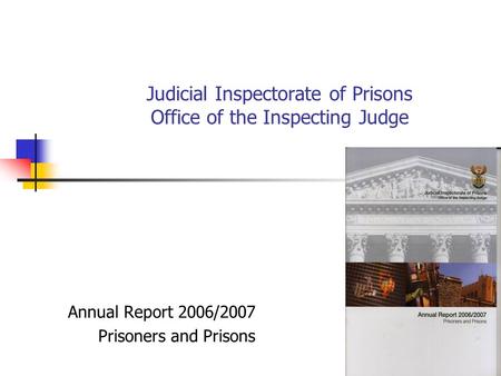 Judicial Inspectorate of Prisons Office of the Inspecting Judge Annual Report 2006/2007 Prisoners and Prisons.