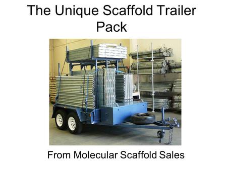 The Unique Scaffold Trailer Pack From Molecular Scaffold Sales.