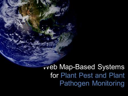 Web Map-Based Systems for Plant Pest and Plant Pathogen Monitoring.