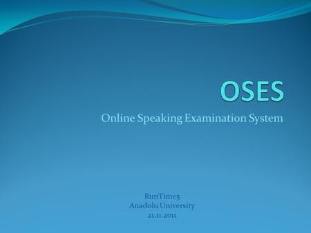 Online Speaking Examination System RunTime5 Anadolu University 21.11.2011.