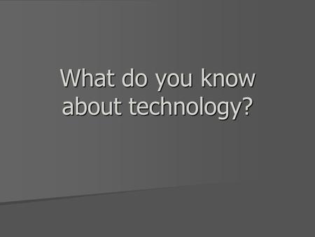 What do you know about technology?. Hardware Netbooks- 4 (1 needs repaired) Netbooks- 4 (1 needs repaired) –Battery charger- chord –Power chord –wireless.