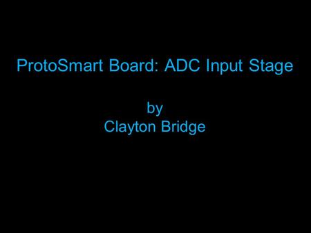 ProtoSmart Board: ADC Input Stage by Clayton Bridge.