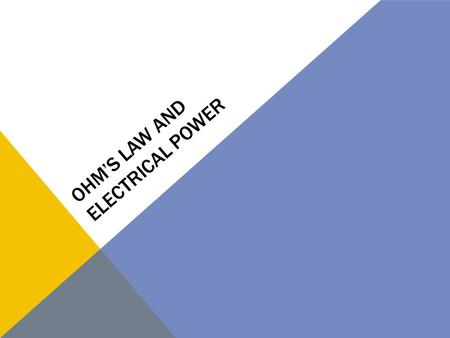 OHM’S LAW AND ELECTRICAL POWER. OHM’S LAW “Provided the physical conditions, such as temperature, are kept constant, the resistance is constant over a.