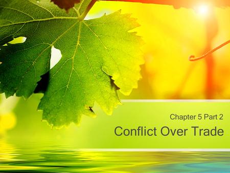 Conflict Over Trade Chapter 5 Part 2. Britain Britain strongest nation in the world. After seeing power of colonies during F&I War, saw opportunity to.